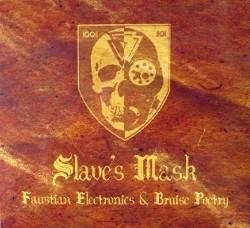 Slave's Mask : Faustian Electronics and Bruise Poetry